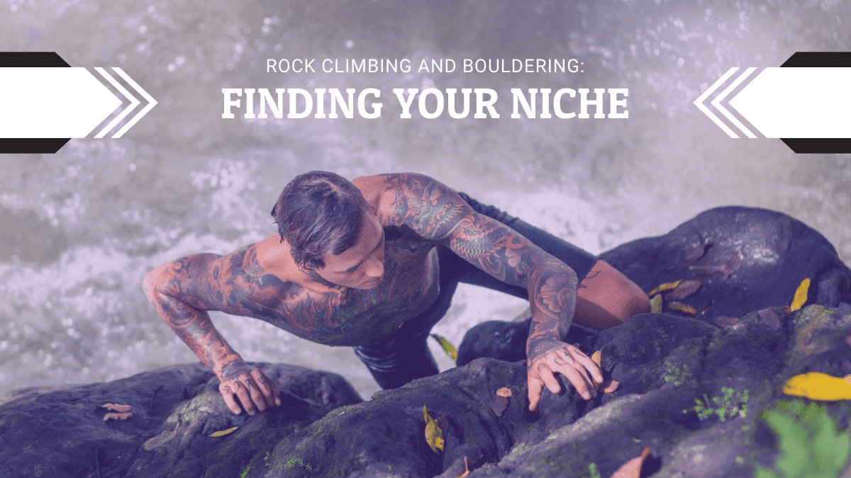 Rock Climbing and Bouldering: Finding Your Niche