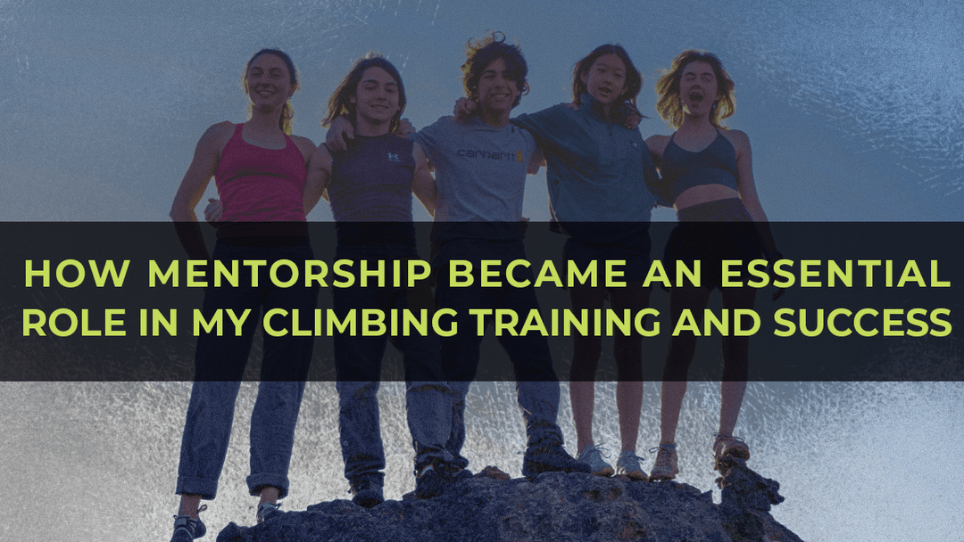 How Mentorship Became an Essential Role in My Climbing Training and Success