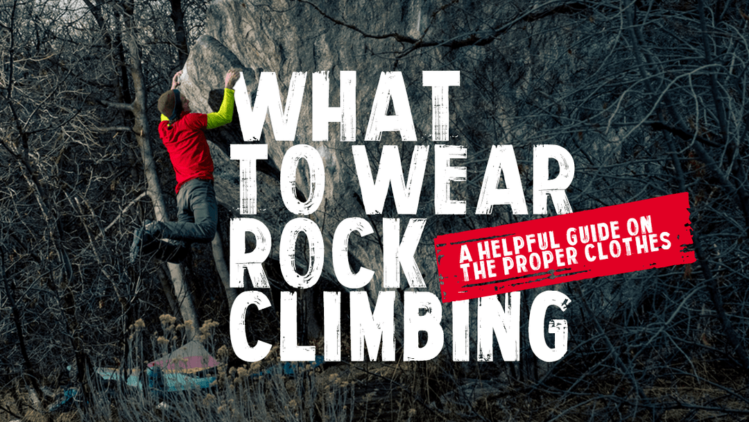 Helpful Guide on What Clothes to Wear in Rock Climbing