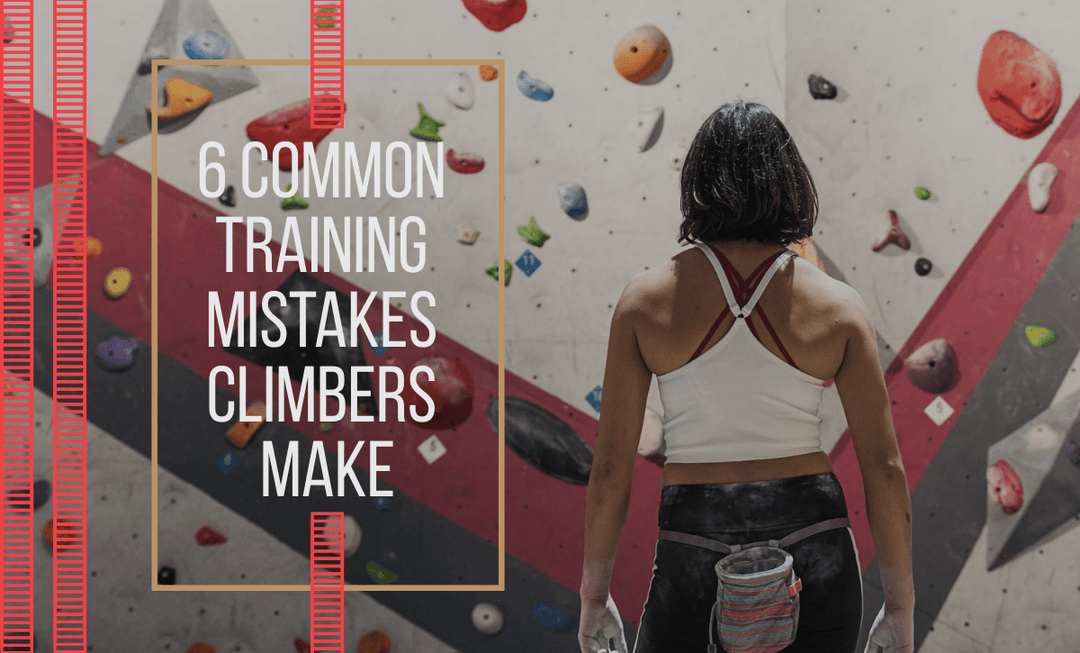 6 Common Training Mistakes Climbers Make