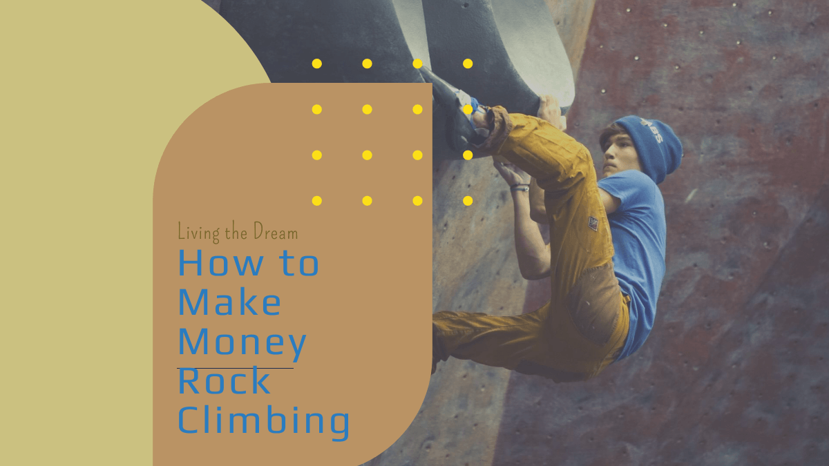 Living the Dream: How to Make Money in Rock Climbing