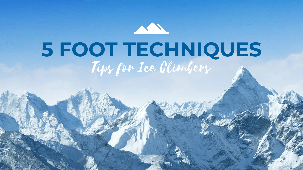 5 Foot Techniques: Tips for Ice Climbers
