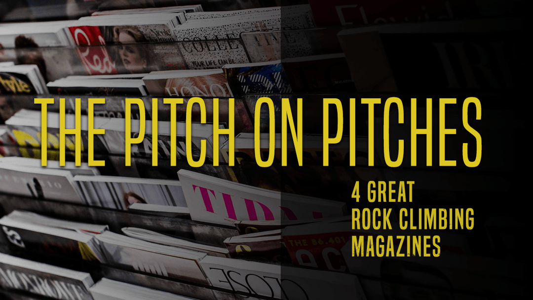 The Pitch on Pitches: 4 Great Rock Climbing Magazines