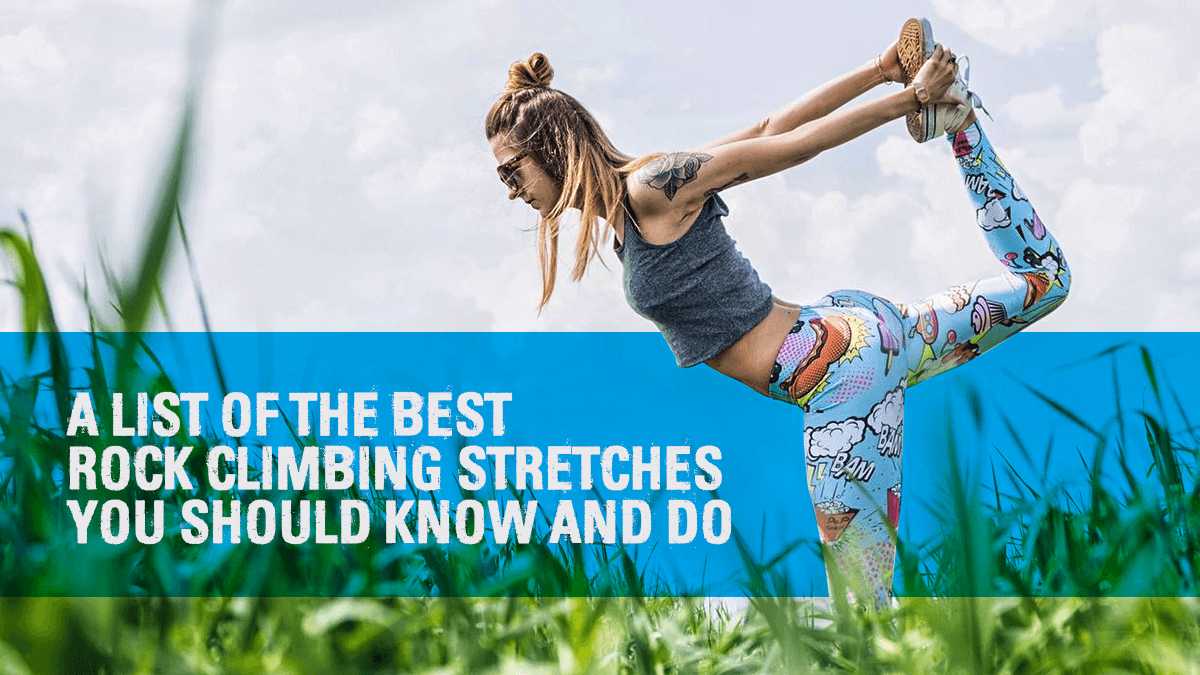 A List of the Best Rock Climbing Stretches You Should Know and Do