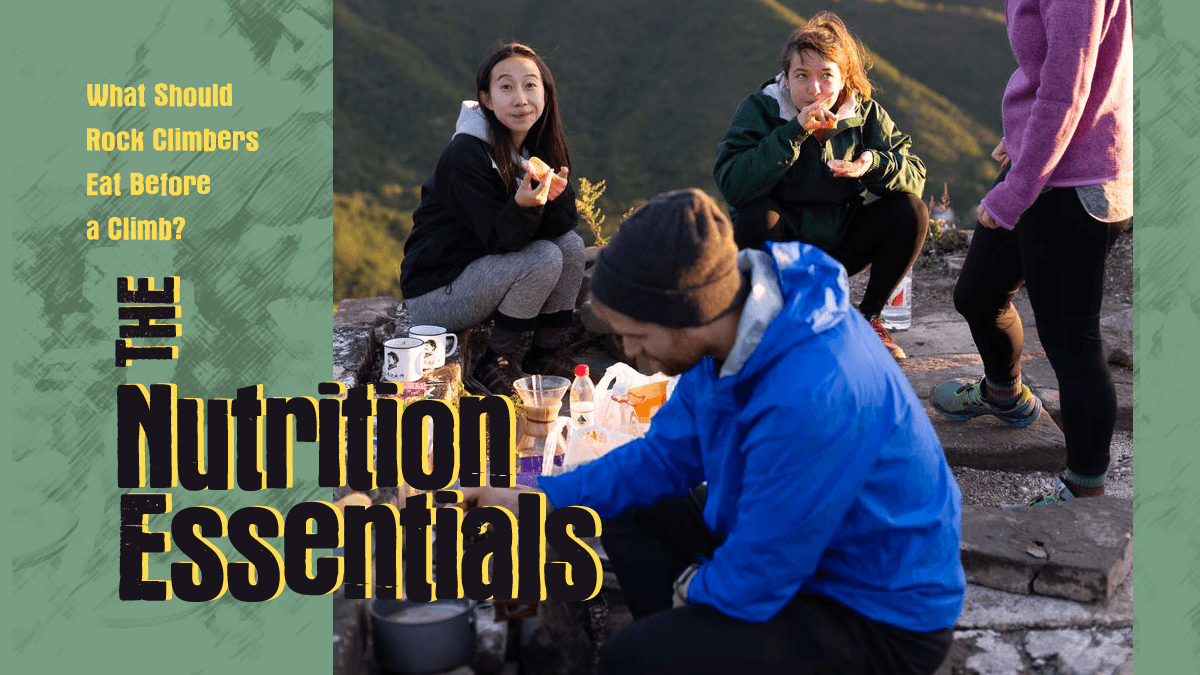 What Should Rock Climbers Eat Before a Climb? The Nutrition Essentials