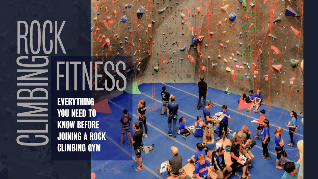 Everything You Need to Know Before Joining a Rock Climbing Gym