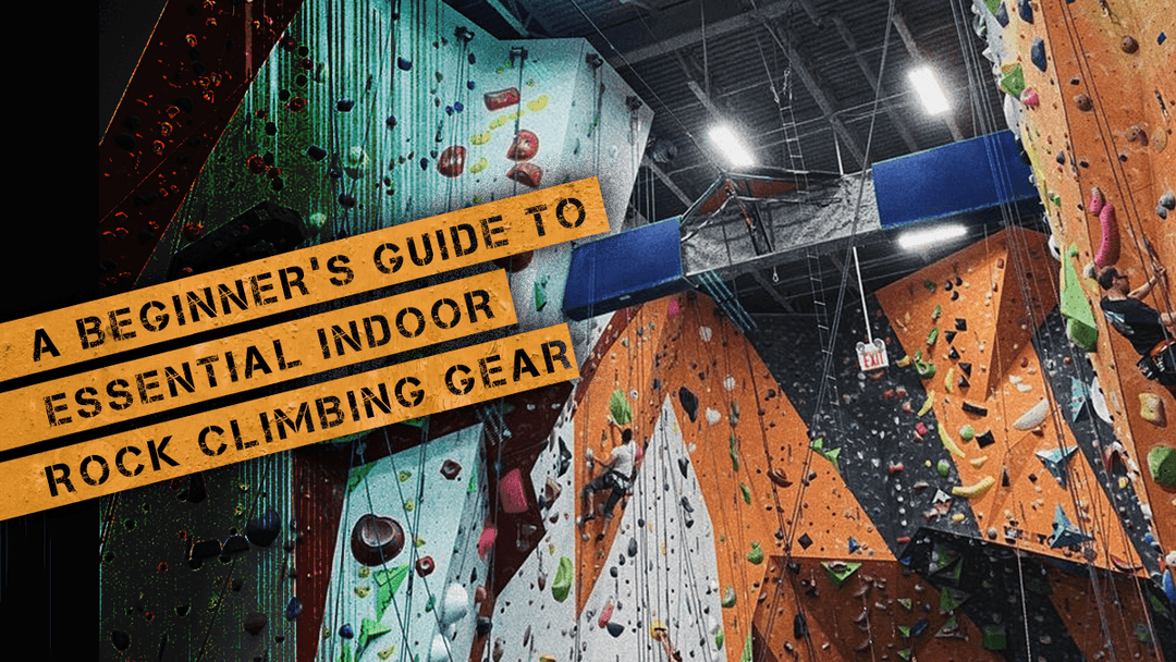 A Beginner’s Guide to Essential Indoor Rock Climbing Gear