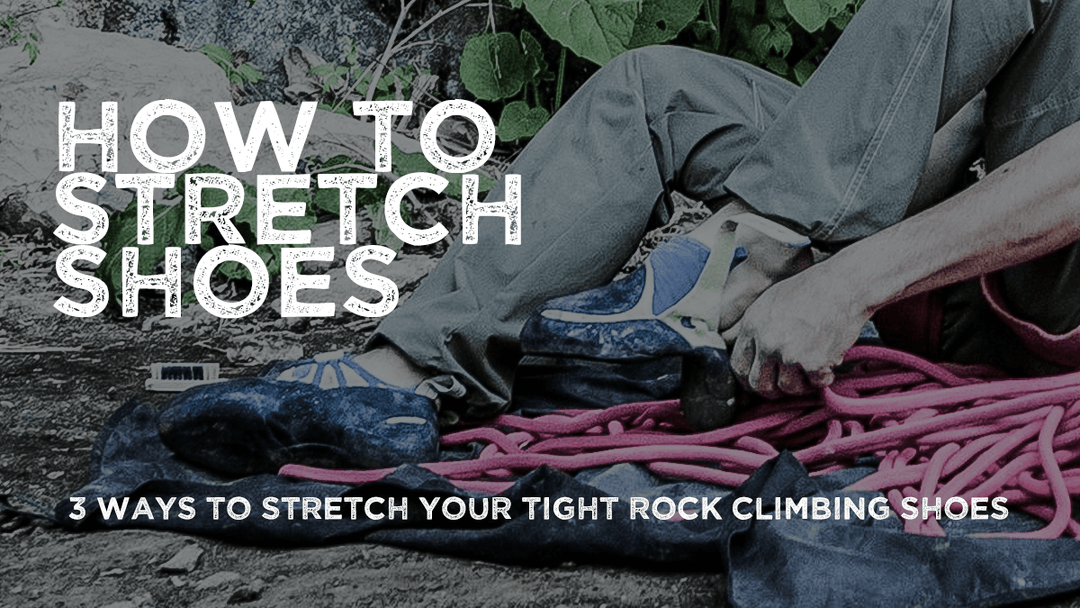 3 Ways to Stretch Tight Rock Climbing Shoes