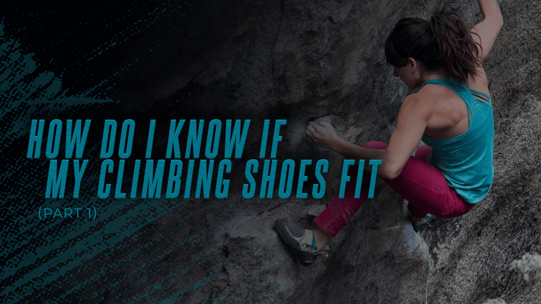 How do I know if my climbing shoes fit? – The Basics (Pt.1)