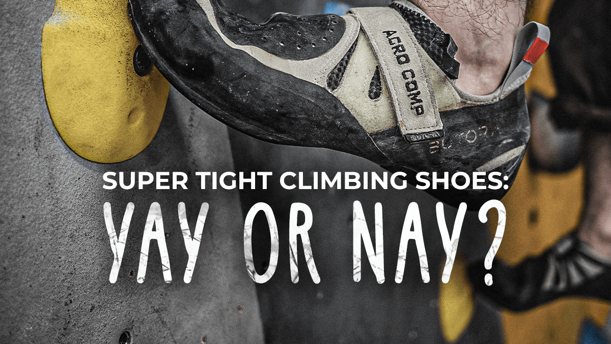 Super Tight Climbing Shoes: Yay or Nay?