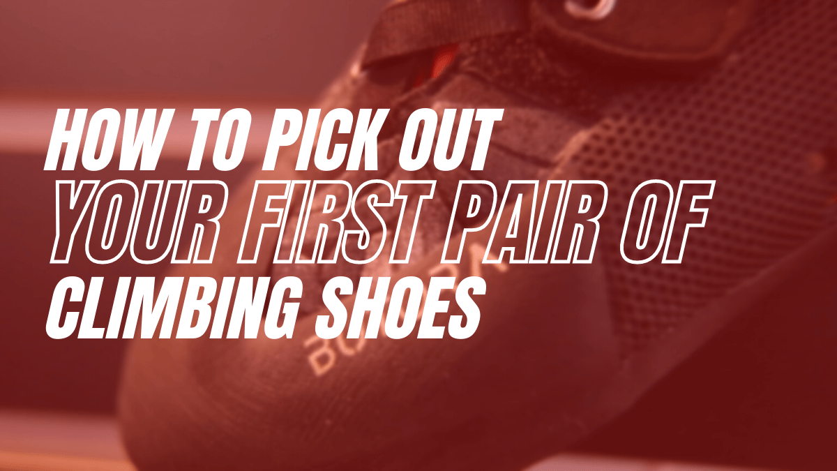 How to Pick Out Your First Pair of Climbing Shoes