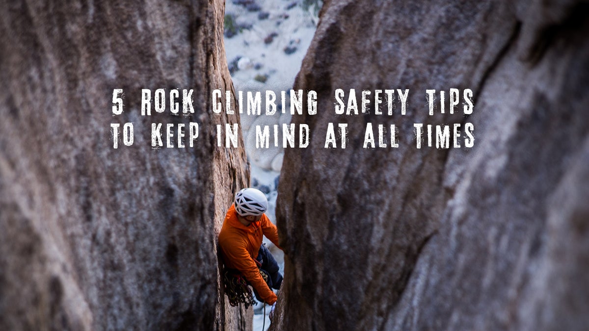 5 Rock Climbing Safety Tips To Keep In Mind At All Times