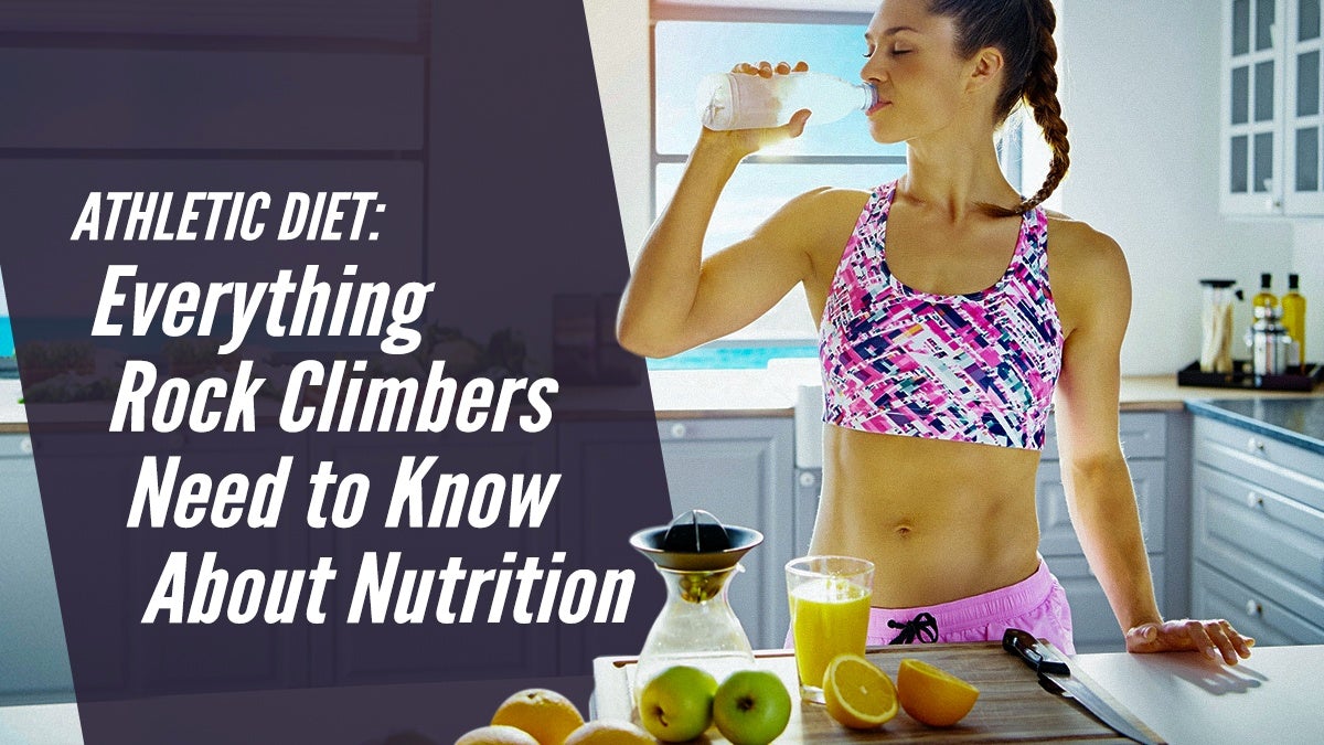 Athletic Diet: Everything Rock Climbers Need to Know About Nutrition