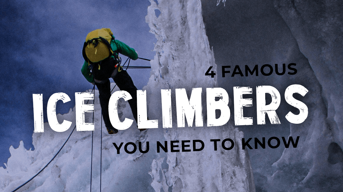 High Ranking Ice People 4 Famous Ice Climbers You Need to Know – Butora USA