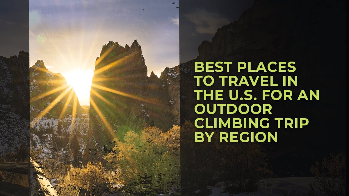 Best Places to Travel in the U.S. for an Outdoor Climbing Trip by Region
