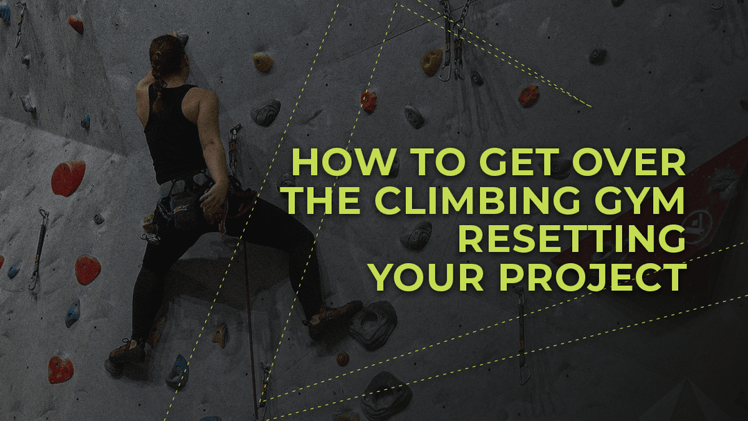 How to Get Over the Climbing Gym Resetting Your Project