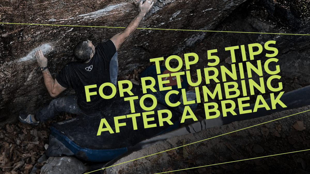 Top 5 Tips for Returning to Climbing After a Break