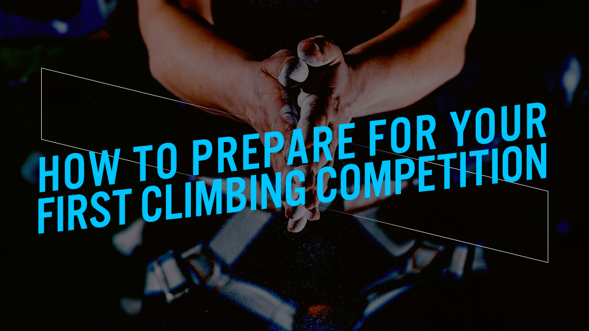 How to Prepare for Your First Climbing Competition