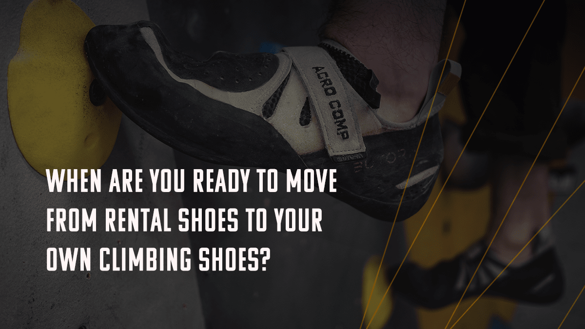 When are you ready to move from rental shoes to your own climbing shoes?