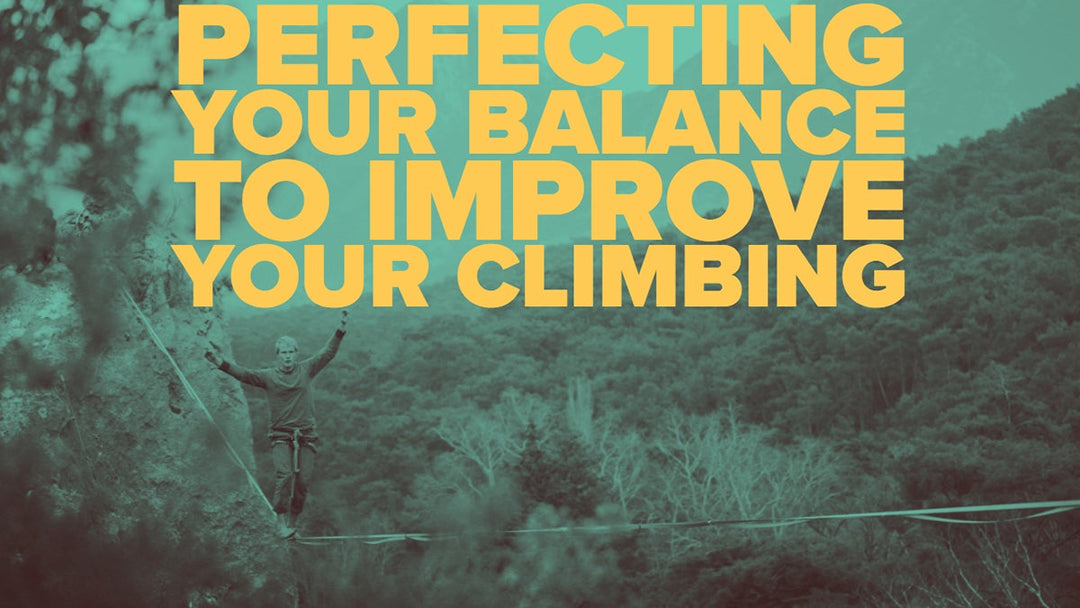 Perfecting Your Balance to Improve Your Climbing