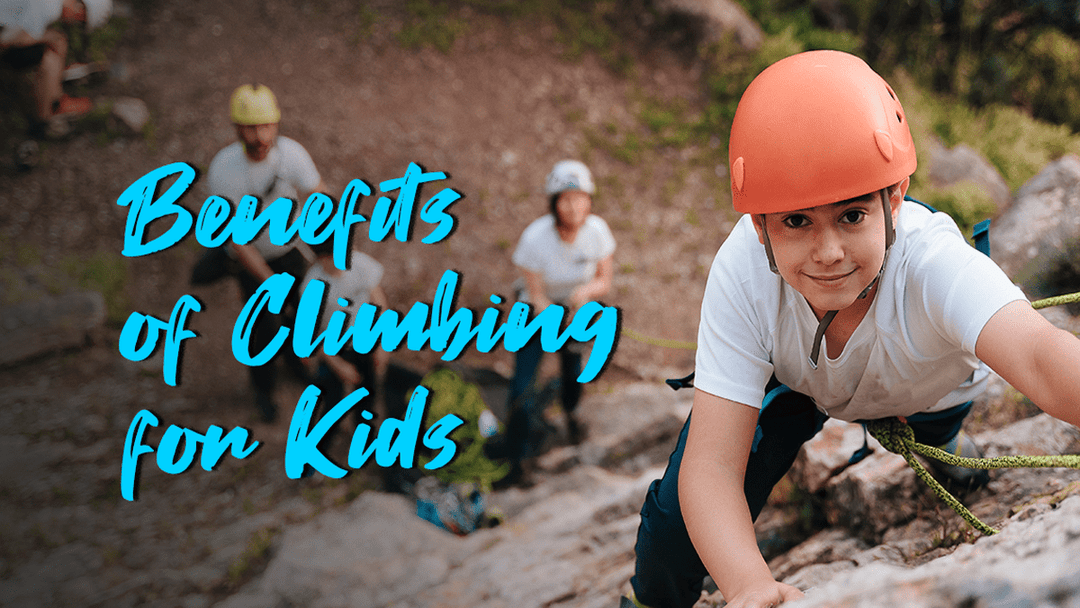 Benefits of Climbing for Kids