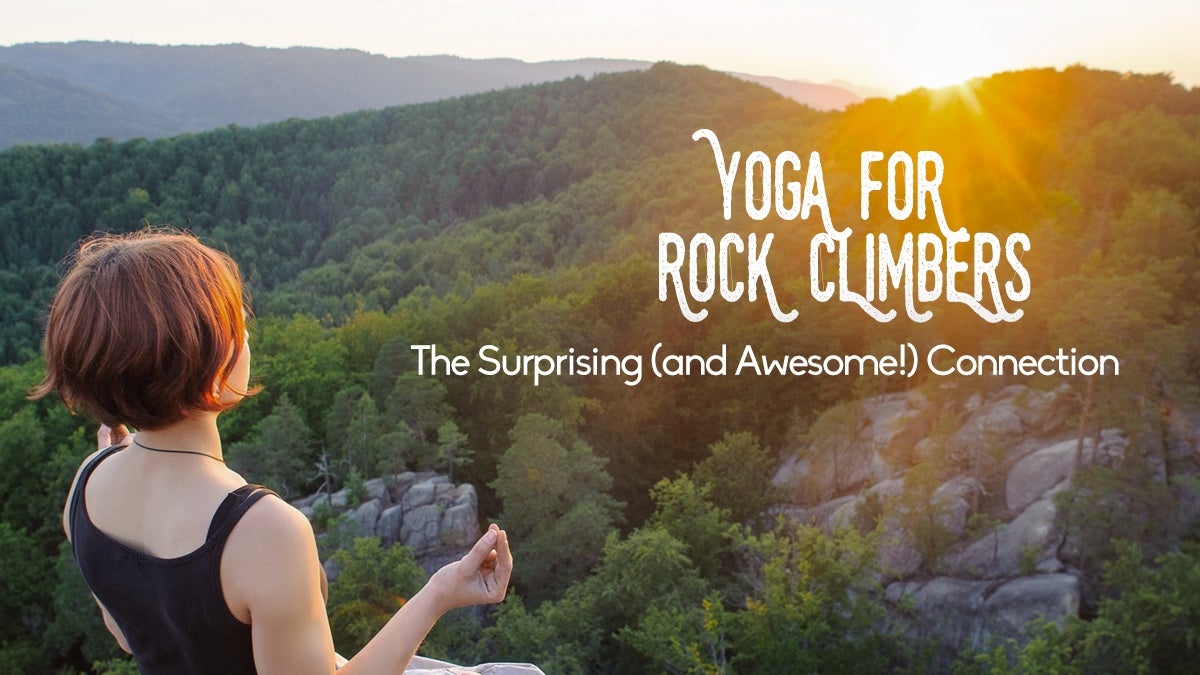 Yoga for Rock Climbers: The Surprising (and Awesome!) Connection