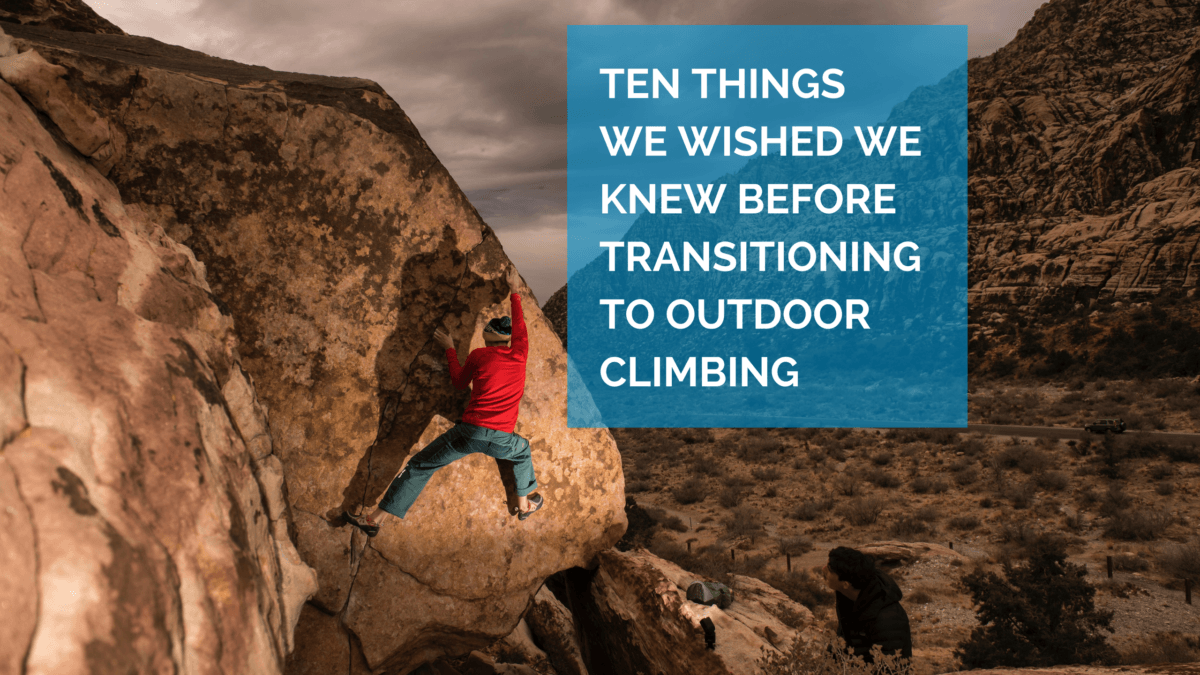 Gym to Crag: Ten Things We Wished We Knew Before Transitioning to Outdoor Climbing